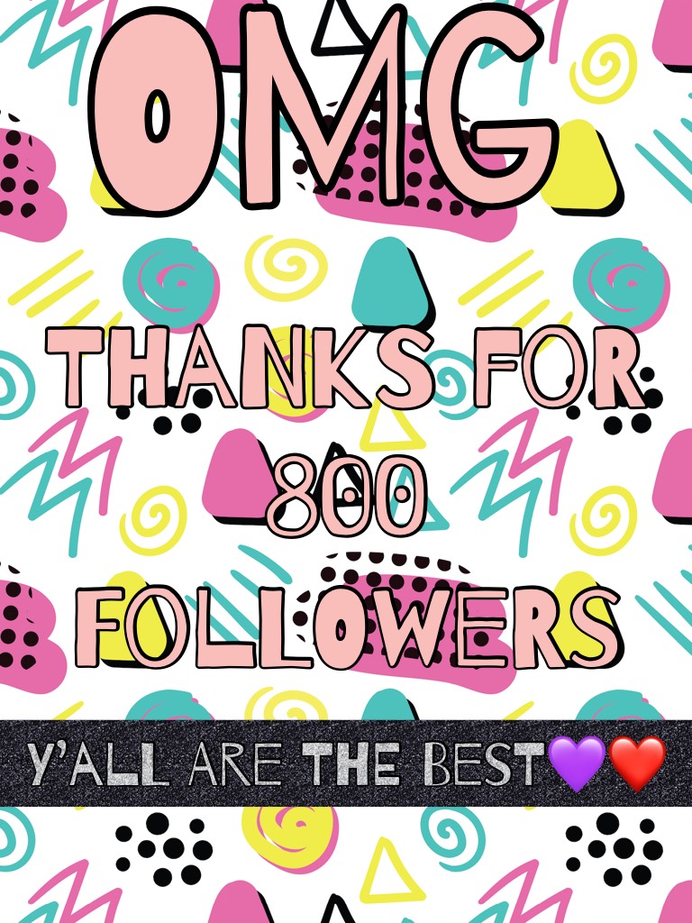 OMG thanks for 800 Followers keep pressing follow y’all are the best