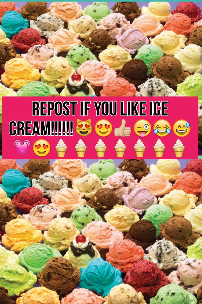 Repost if you like ice cream!!!!!!😻😍👍🏼😜😂😅💗😍🍦🍦🍦🍦🍦🍦🍦🍦