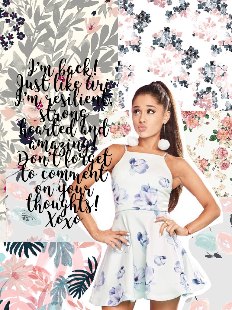 I’m back! Just like Ari I’m resilient, strong hearted and amazing! Don’t forget to comment on your thoughts! Xoxo