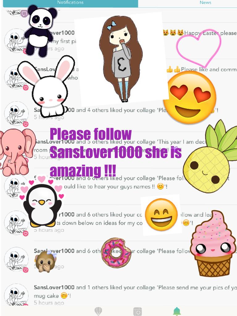 Please follow SansLover1000 she is amazing 😊💜💜