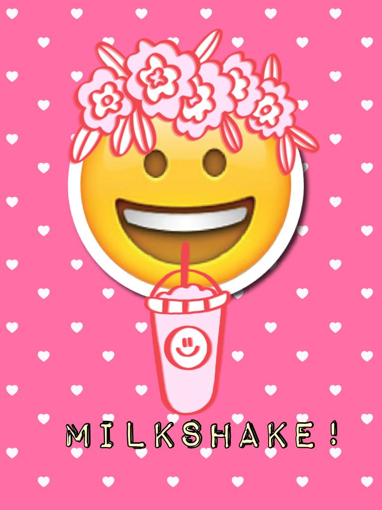 Milkshake!
yum