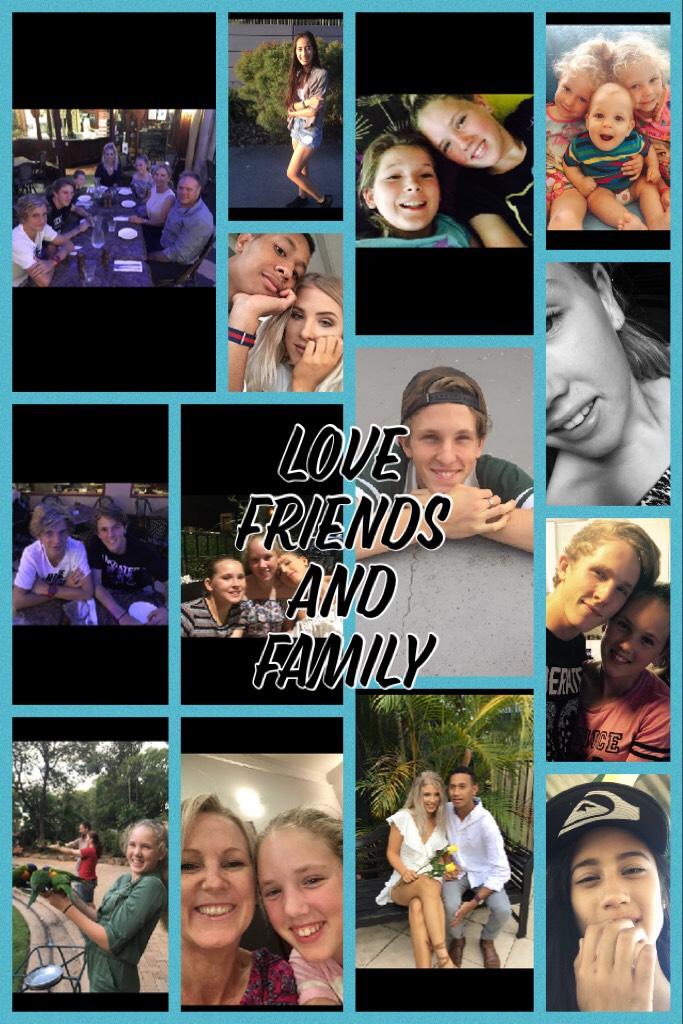 Love friends and family
