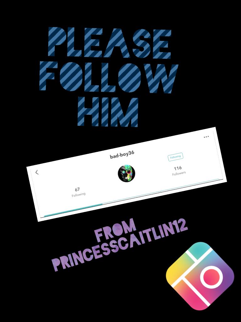Please follow him 