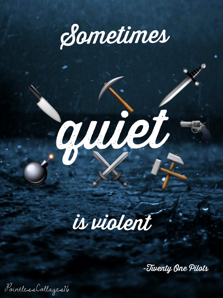 Sometimes quiet is violent