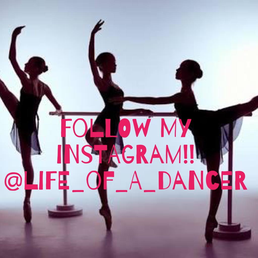 Follow my instagram!! @life_of_a_dancer