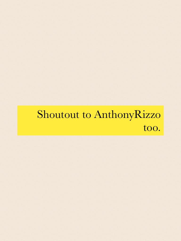 Shoutout to AnthonyRizzo too.