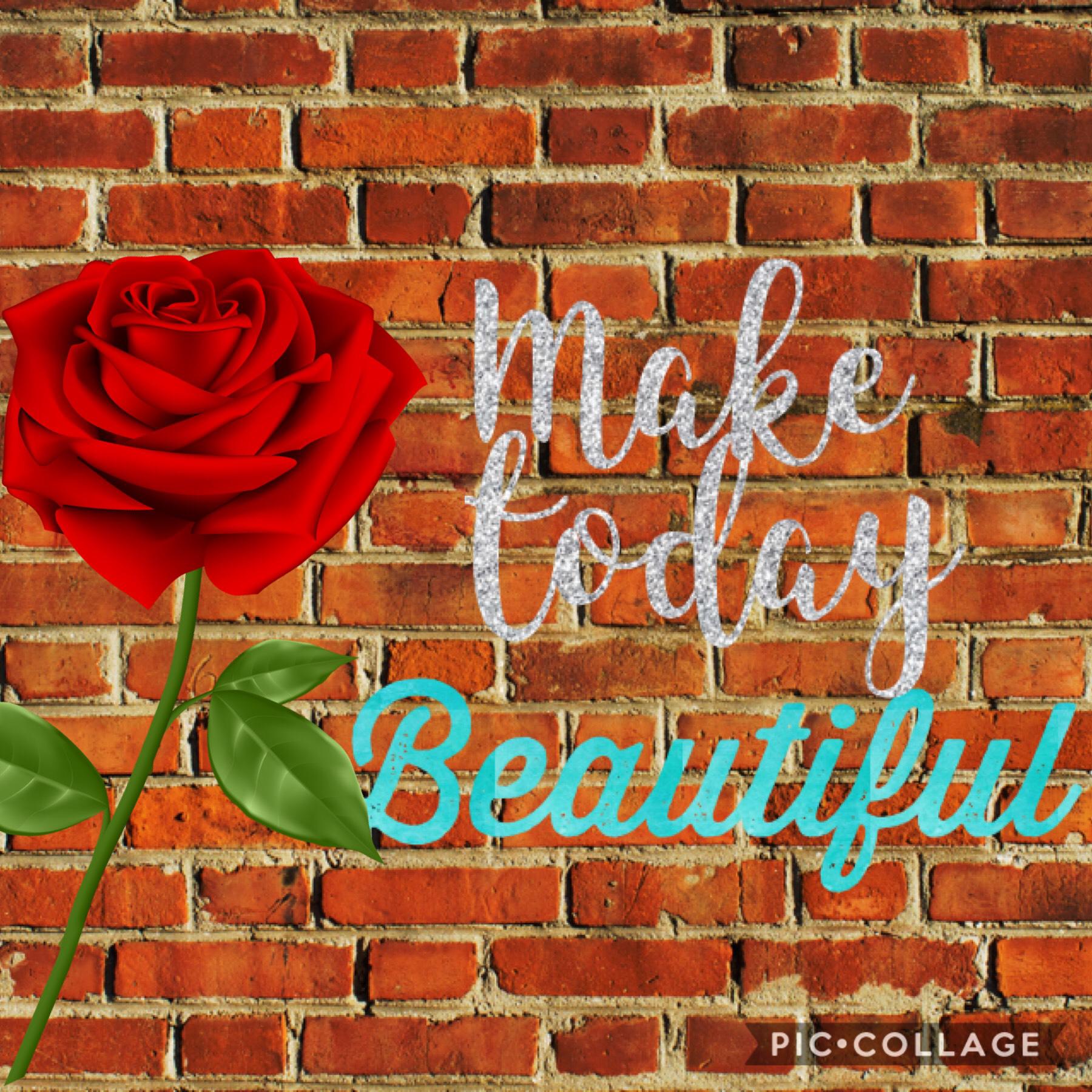 Make today beautiful!