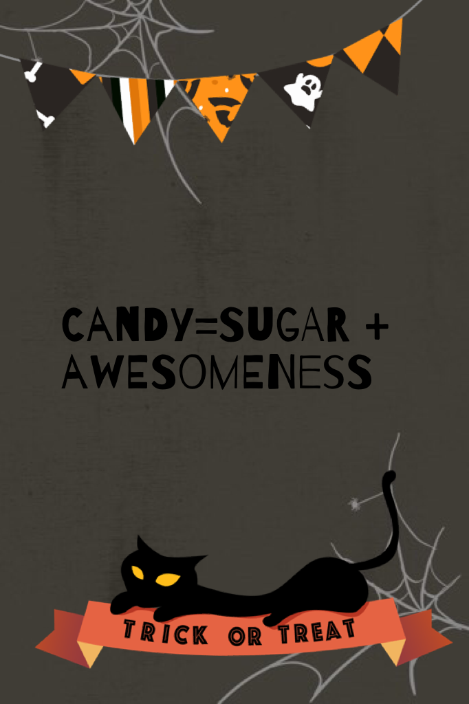 Candy=sugar + awesomeness
