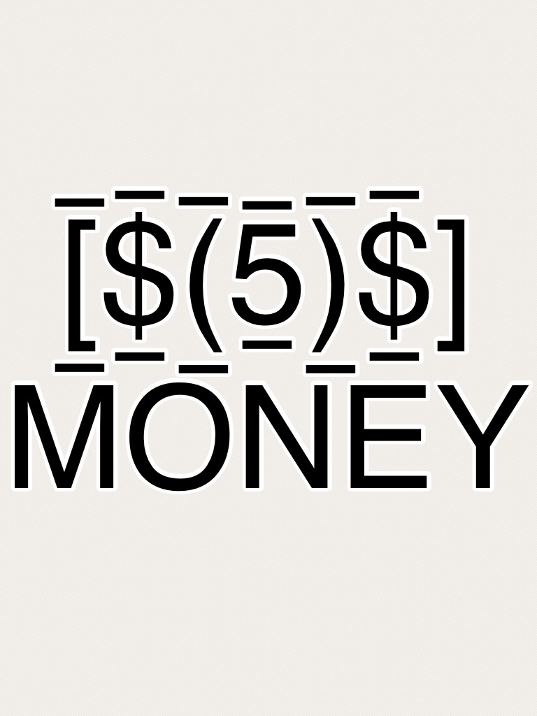 [̲̅$̲̅(̲̅5̲̅)̲̅$̲̅] MONEY