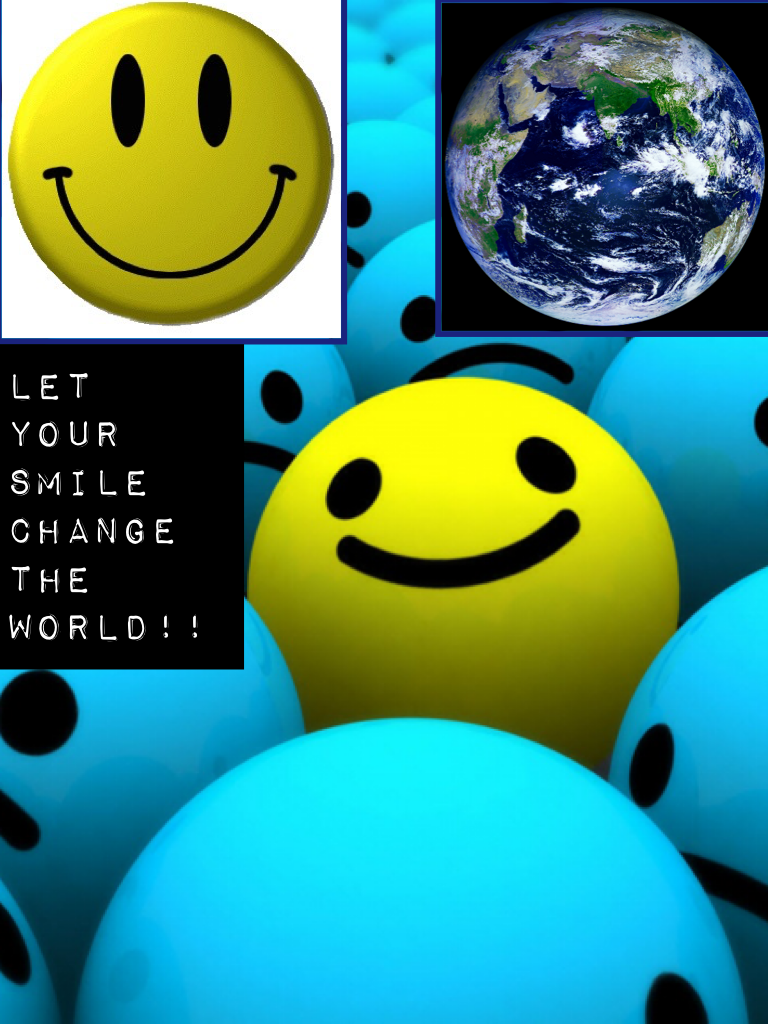 Let your smile change the world!!