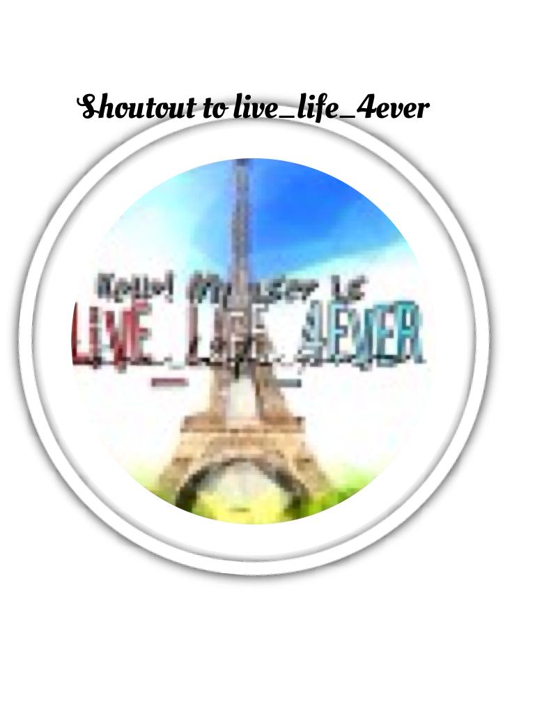 Shoutout to live_life_4ever