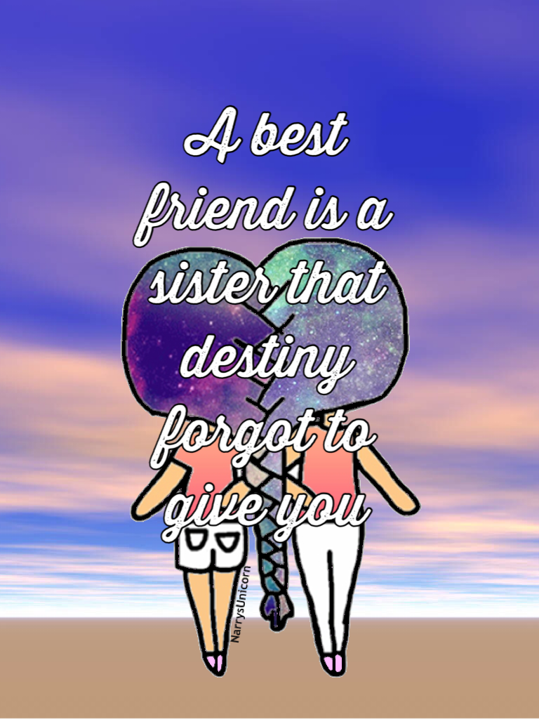 A best friend is a sister that destiny forgot to give you