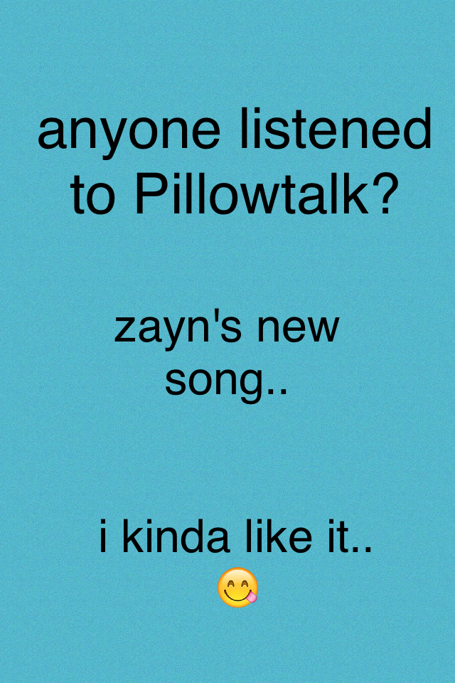 anyone listened to Pillowtalk?