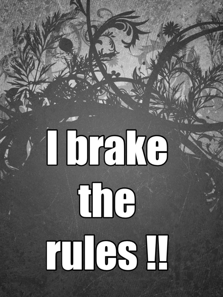 I brake the rules !!