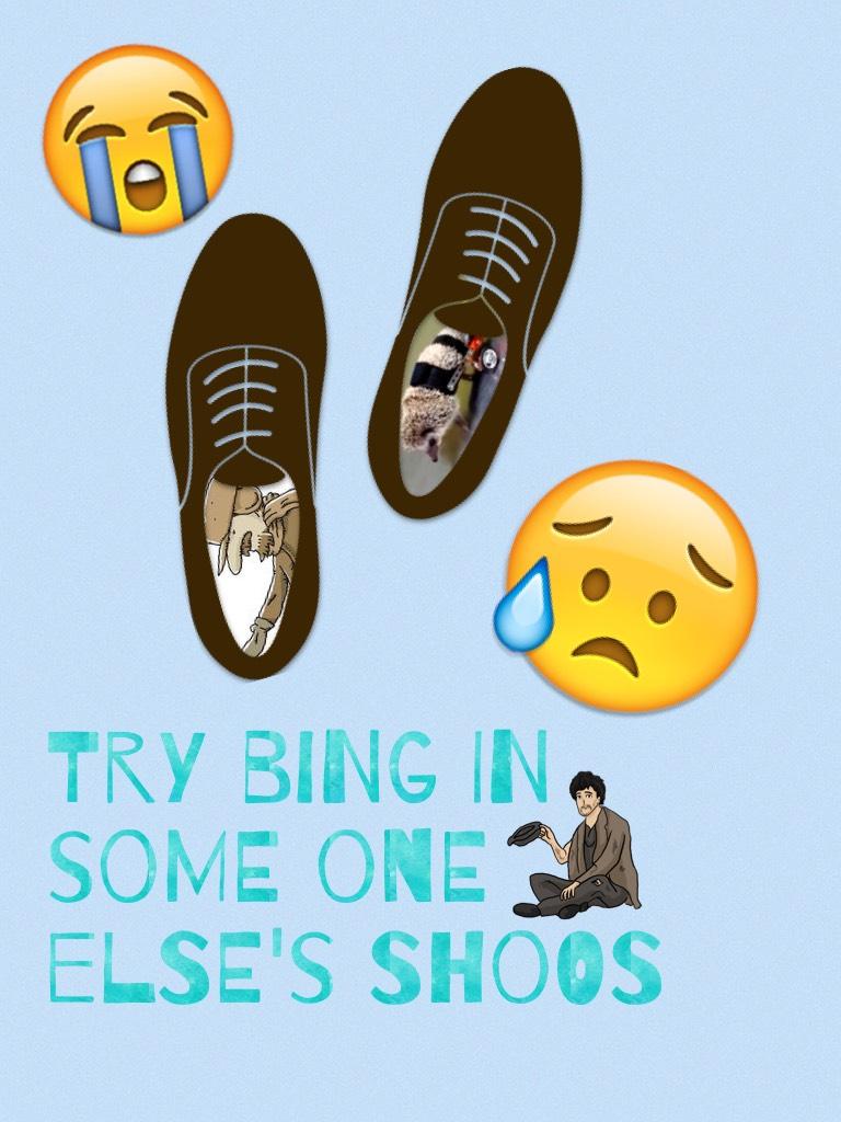 Try bing in some one else's shoos 