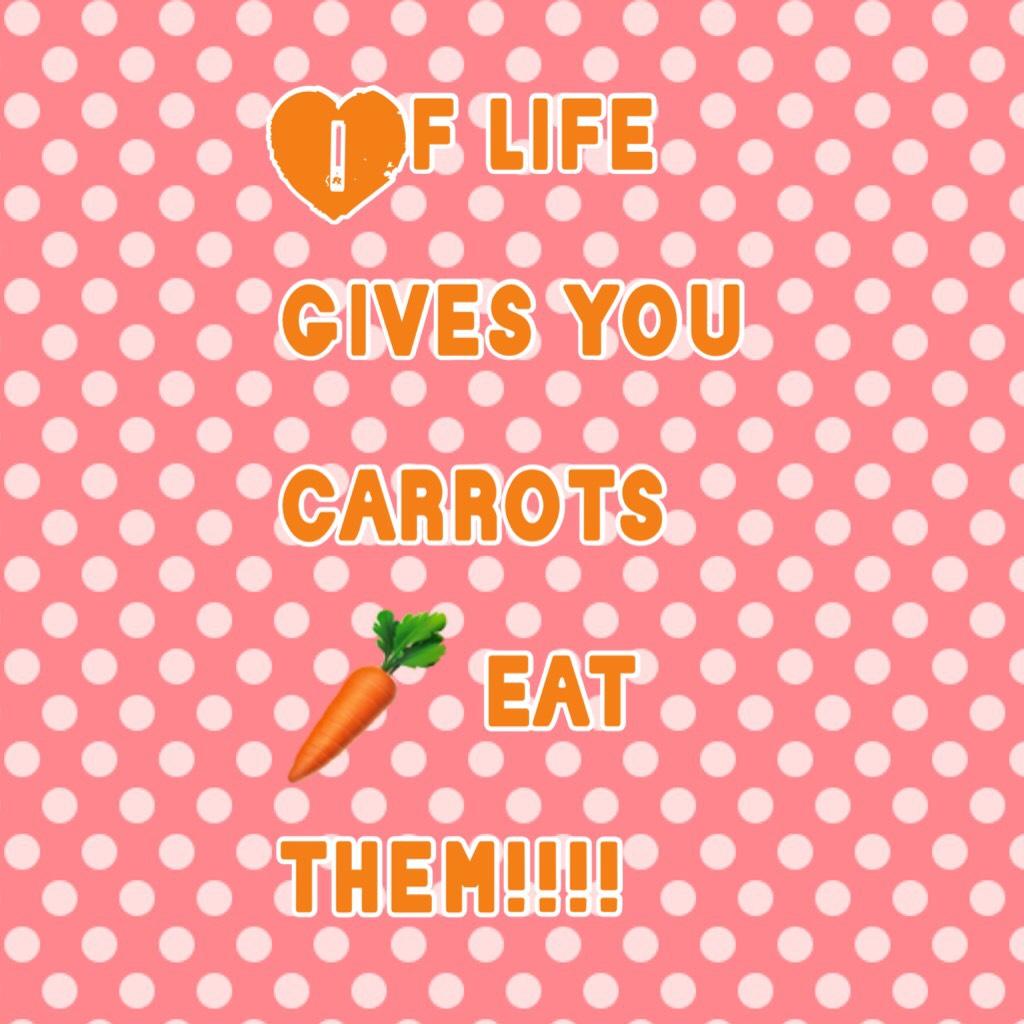 If life gives you carrots 🥕 eat them!!!!