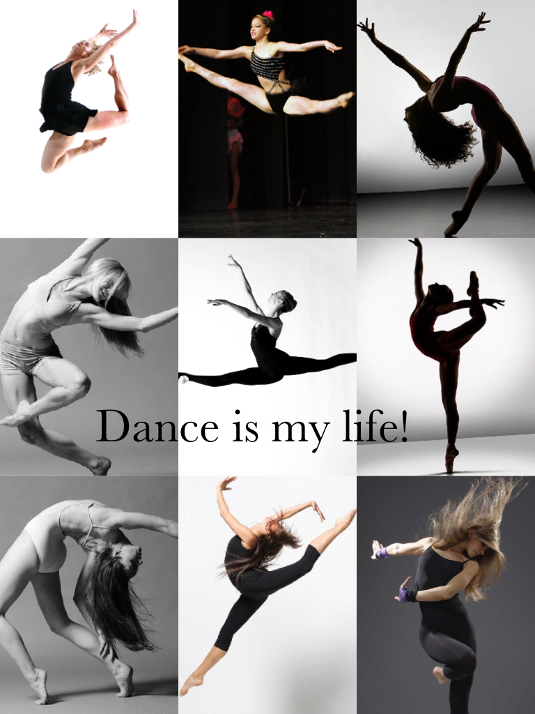Dance is my life! 