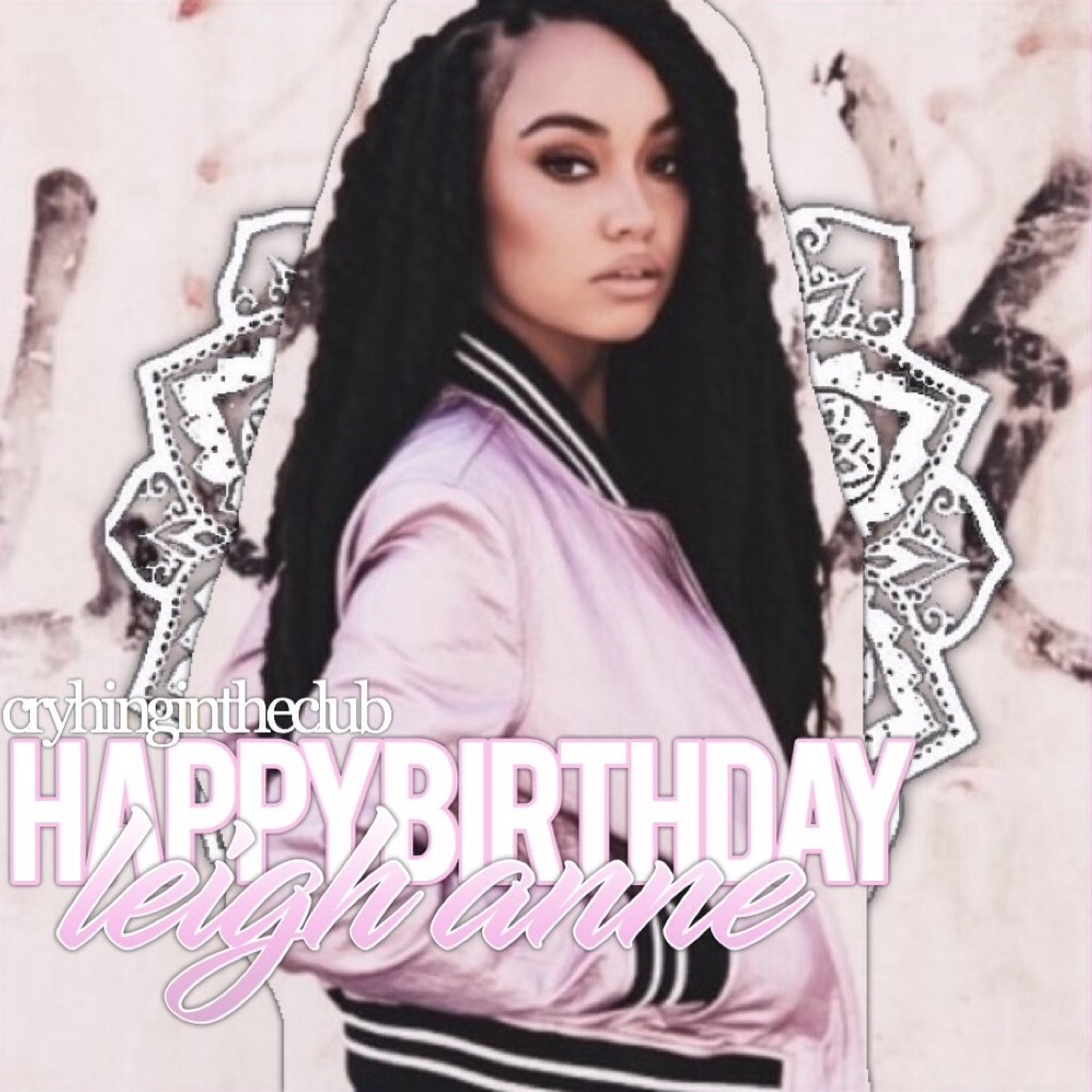 t a p p y
hey beauties! today leigh anne's birthday so wish this talented queen some love❤️
s t a y  a l i v e - l e x i 💗