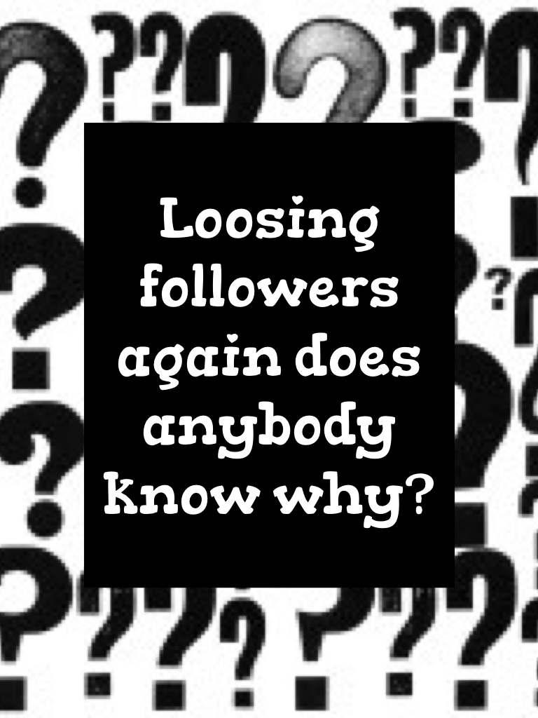 Loosing followers again does anybody know why?