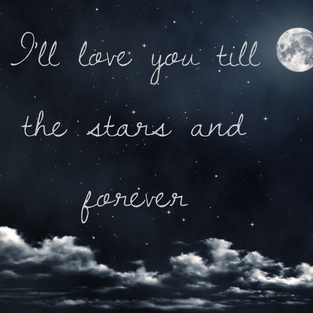 I'll love you till the stars and forever💙