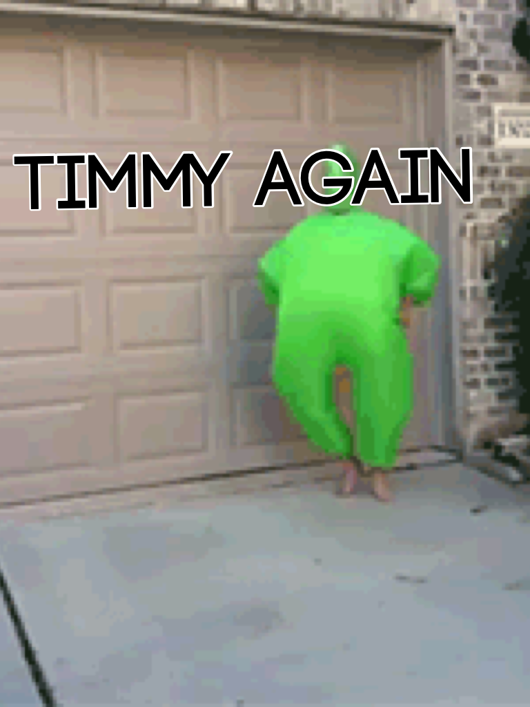 Timmy again