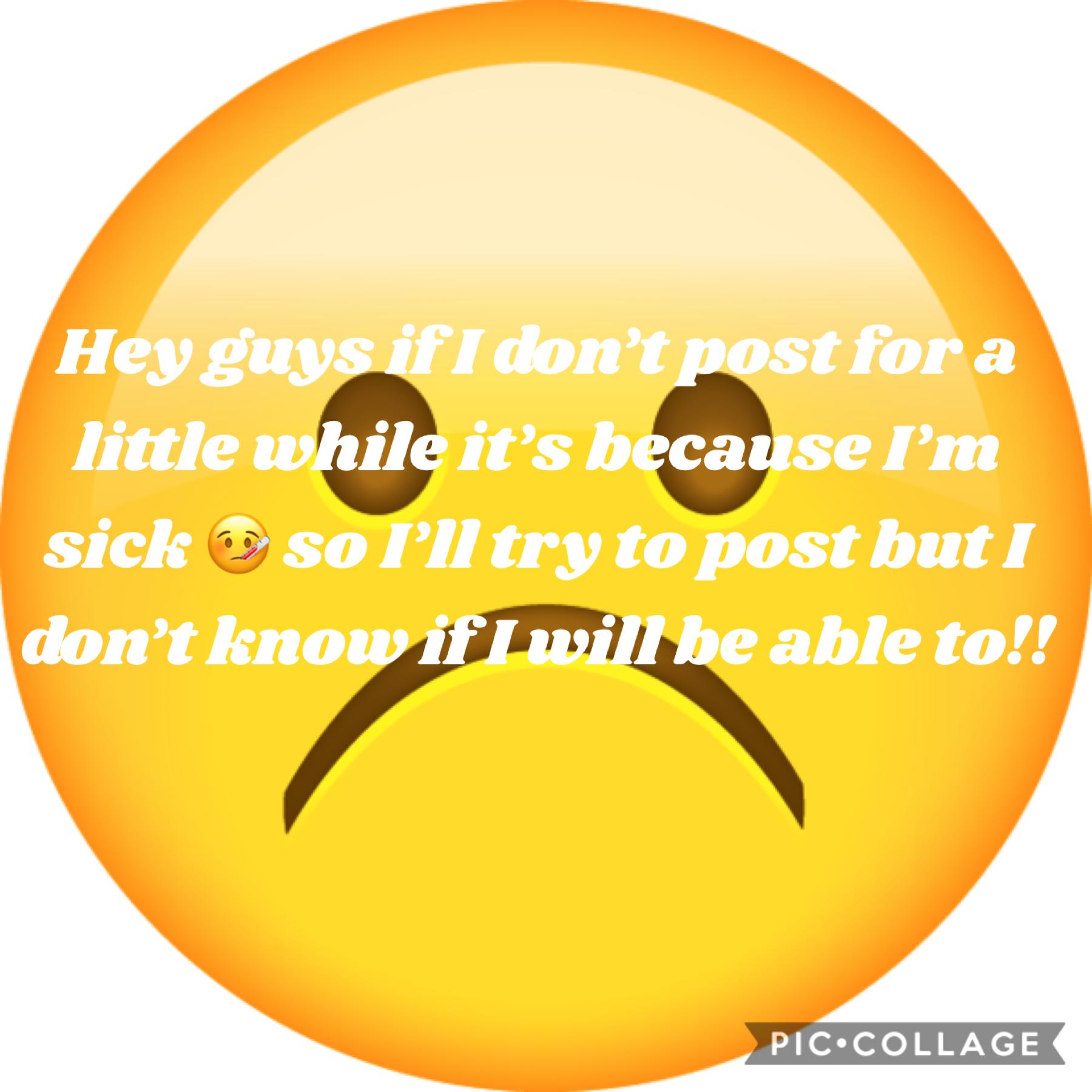 I’m sick 😞 