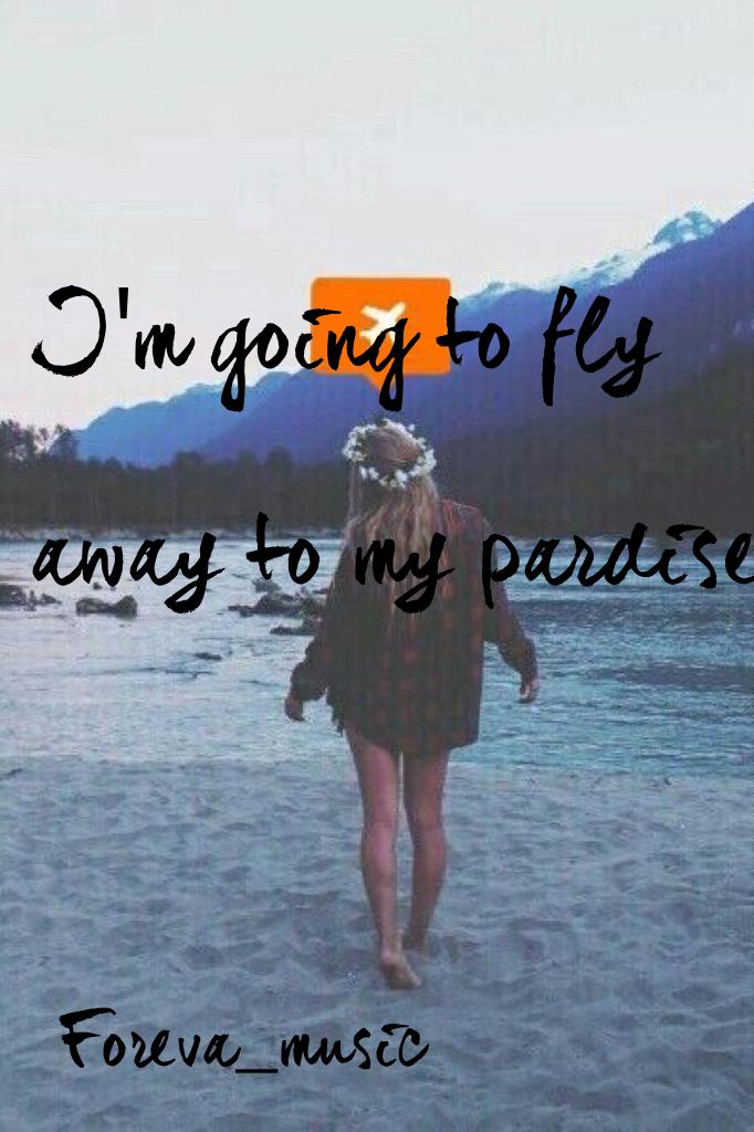 I'm going to fly away to my pardise👑