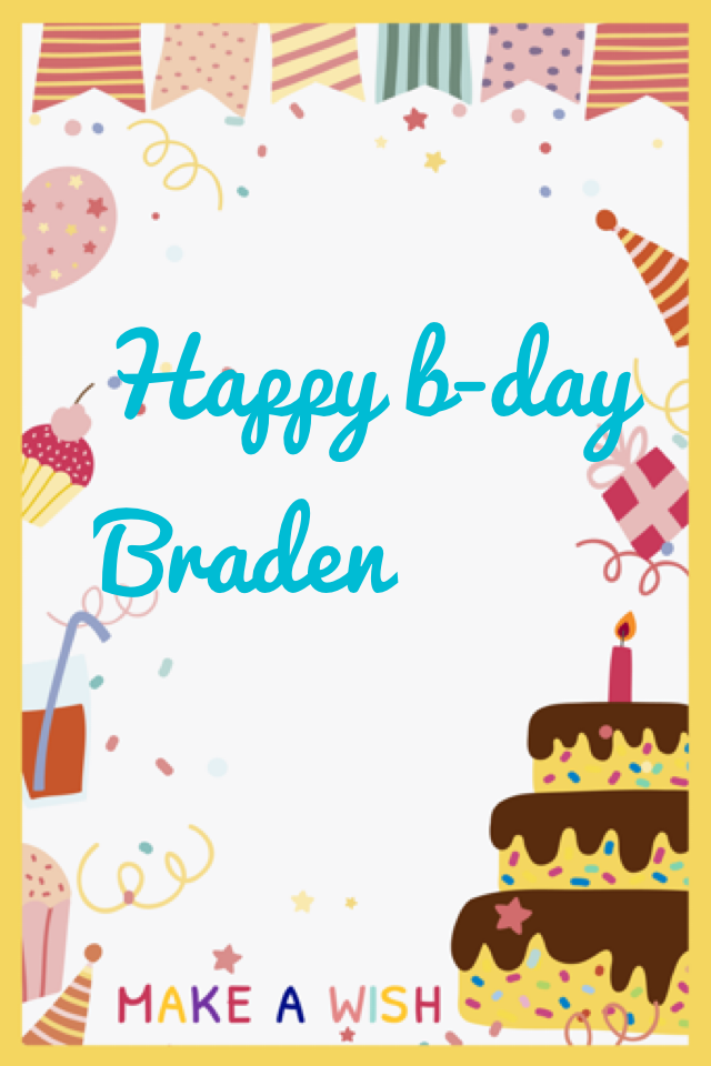 Happy b-day
Braden
