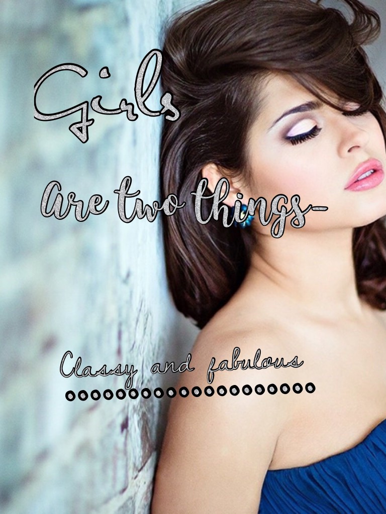 Girls are Two Things- Classy and Fabulous// requests open 🌏🌎🌍