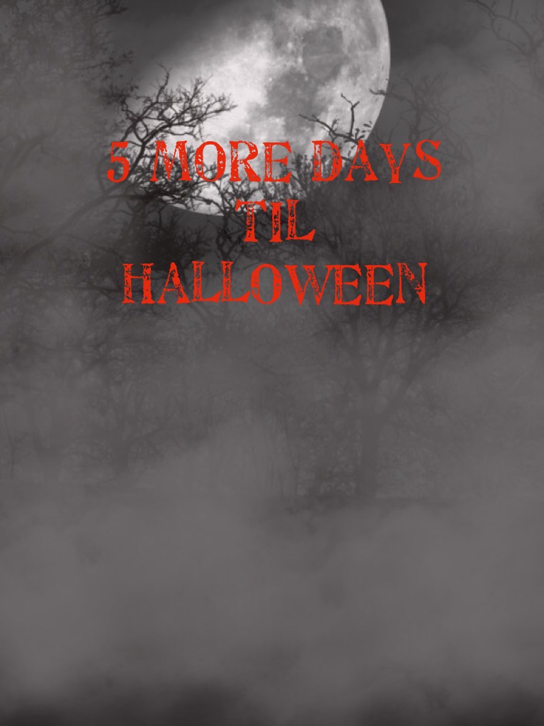 5 more days til Halloween 