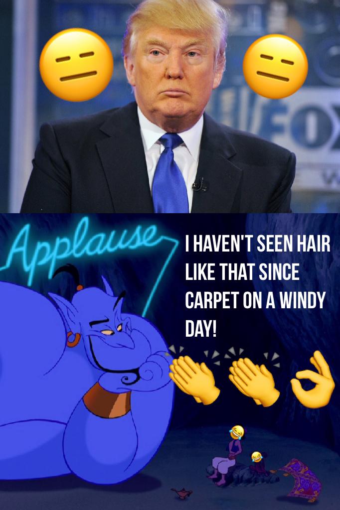I haven't seen hair like that since carpet on a windy day!😂😂I got this joke from the Aladdin show in Disney. Shoutout to: RubyTuesday06 last contest winner go follow her she makes amazing collages👍