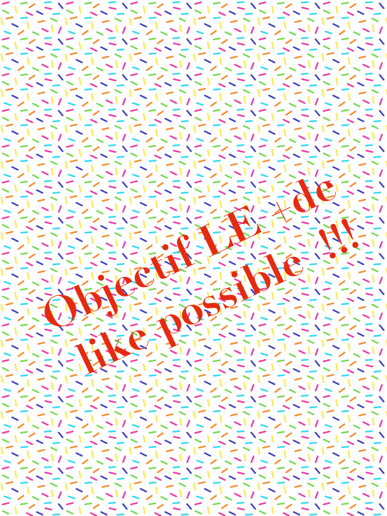 Objectif LE +de like possible  !!!