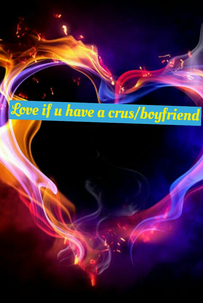 Love if u have a crus/boyfriend