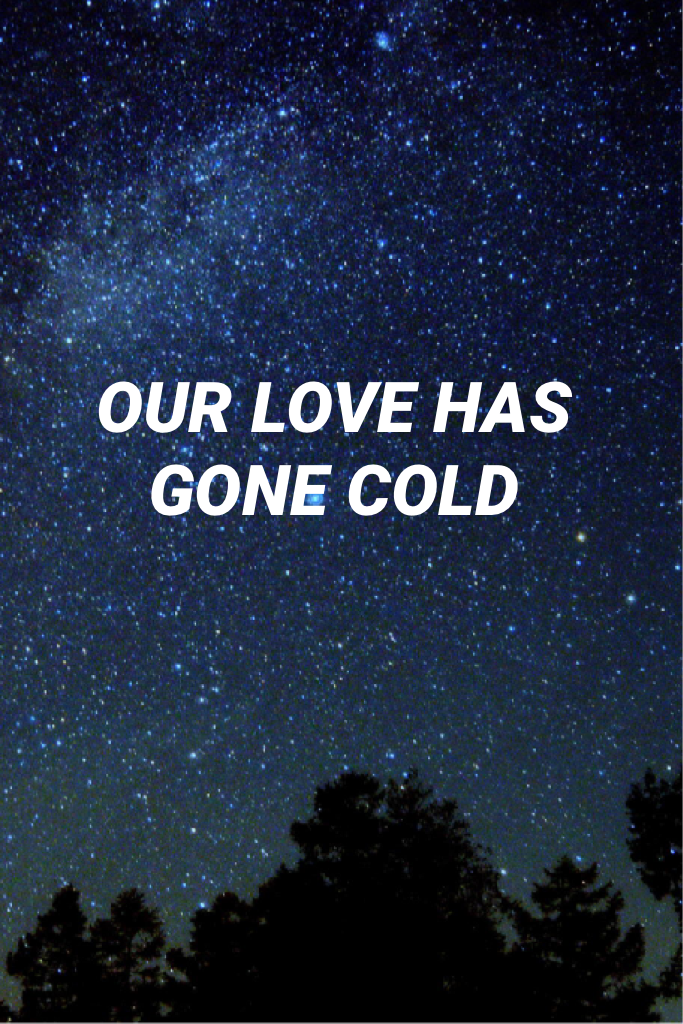 OUR LOVE HAS GONE COLD - // THE 1975 //
