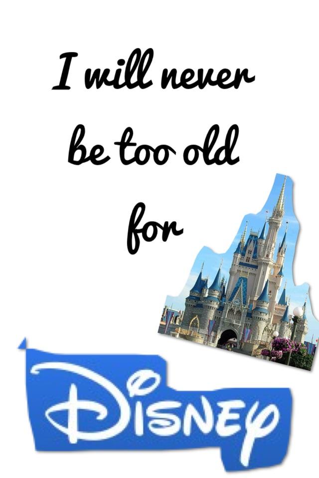 I will never be too old for disney