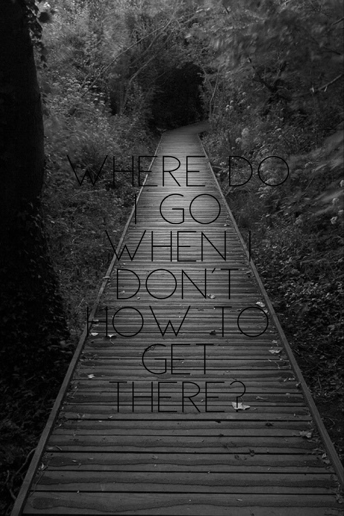 Where do I go when I don't how to get there?