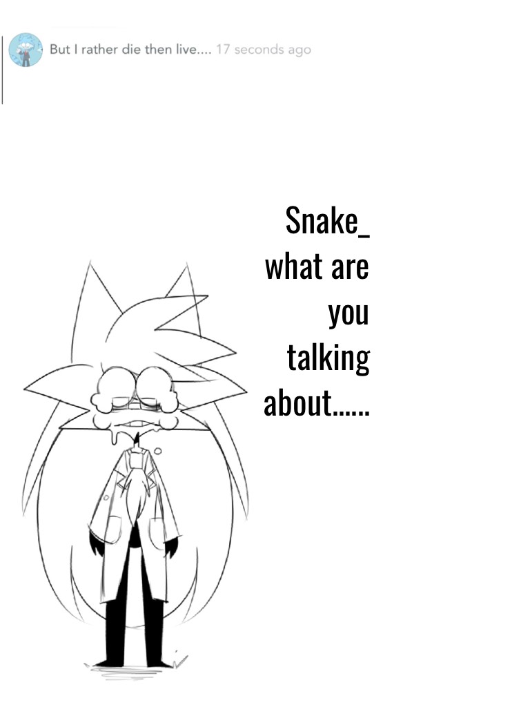 Snake_ what are you talking about......