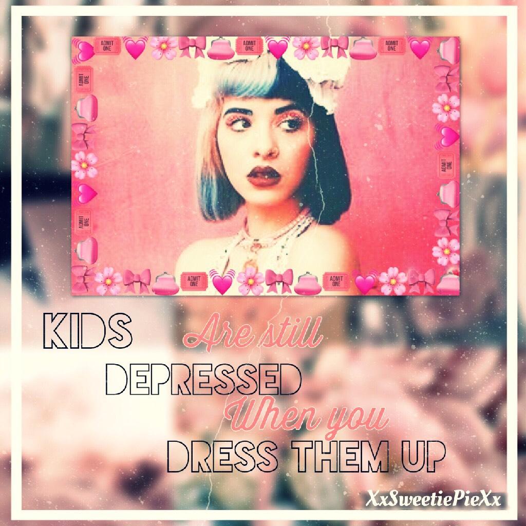 "Kids are still depressed when you dress them up"-Mel💓💓 

1st post!😱😱 Hope you like it! 