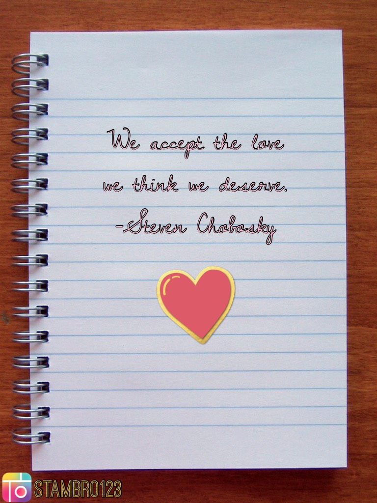 We accept the love we think we deserve. -Steven Chobosky
#Quoteoftheday!