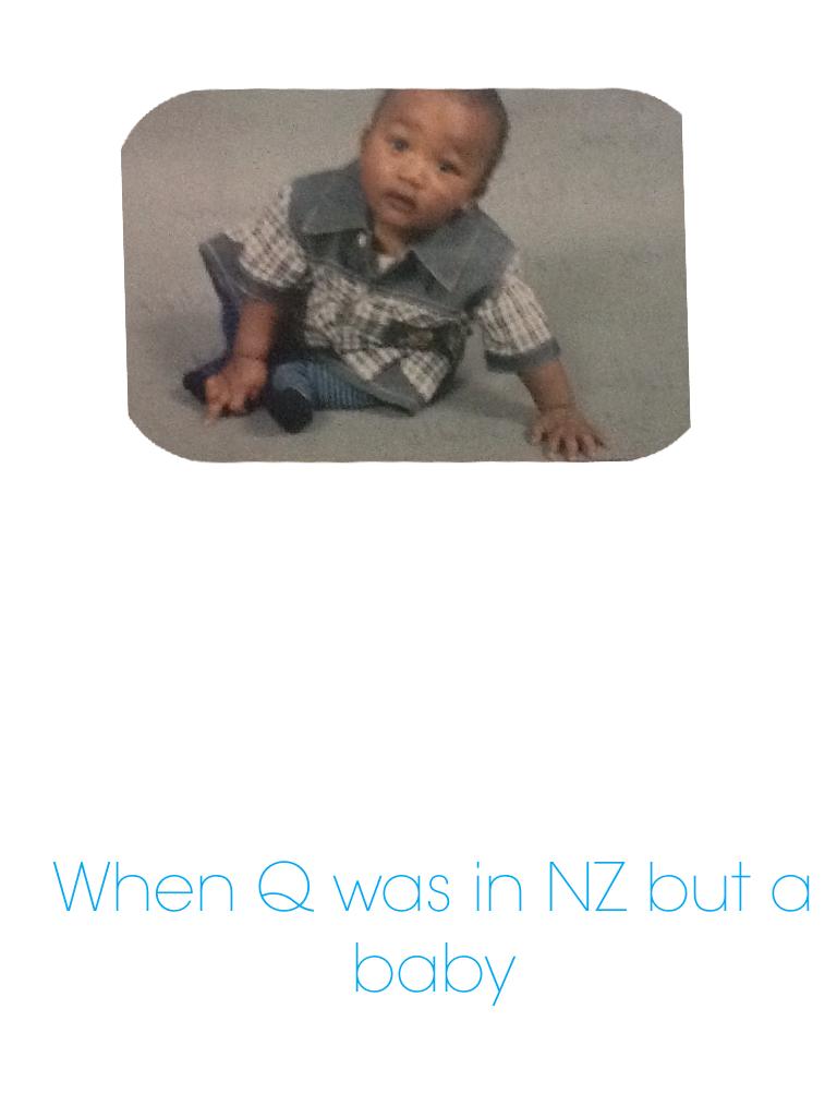 When Q was in NZ but a baby