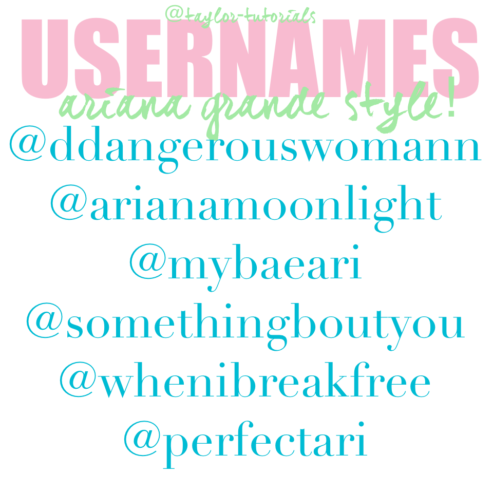 USERNAMES! please give credit if you use any of these! tbh I'm not really an Ariana fan so these were a lot of work. Comment other celebrities you want users for! Xo