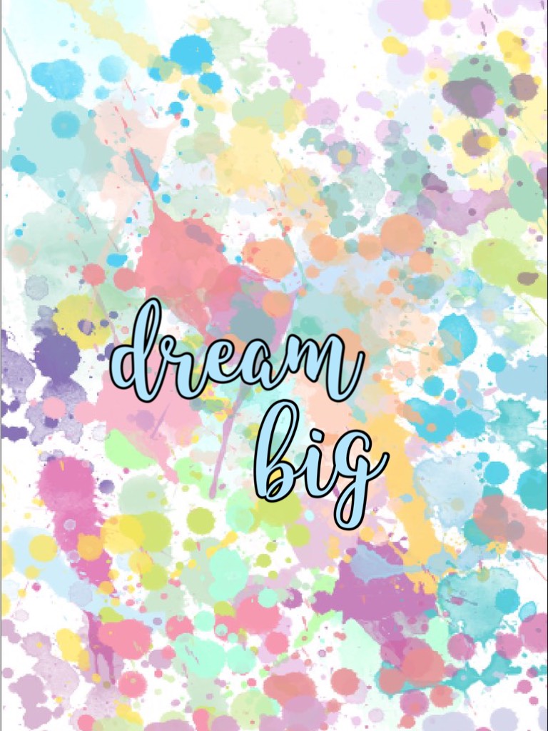 Paint Splashed wallpaper with "dream big" 👌👌