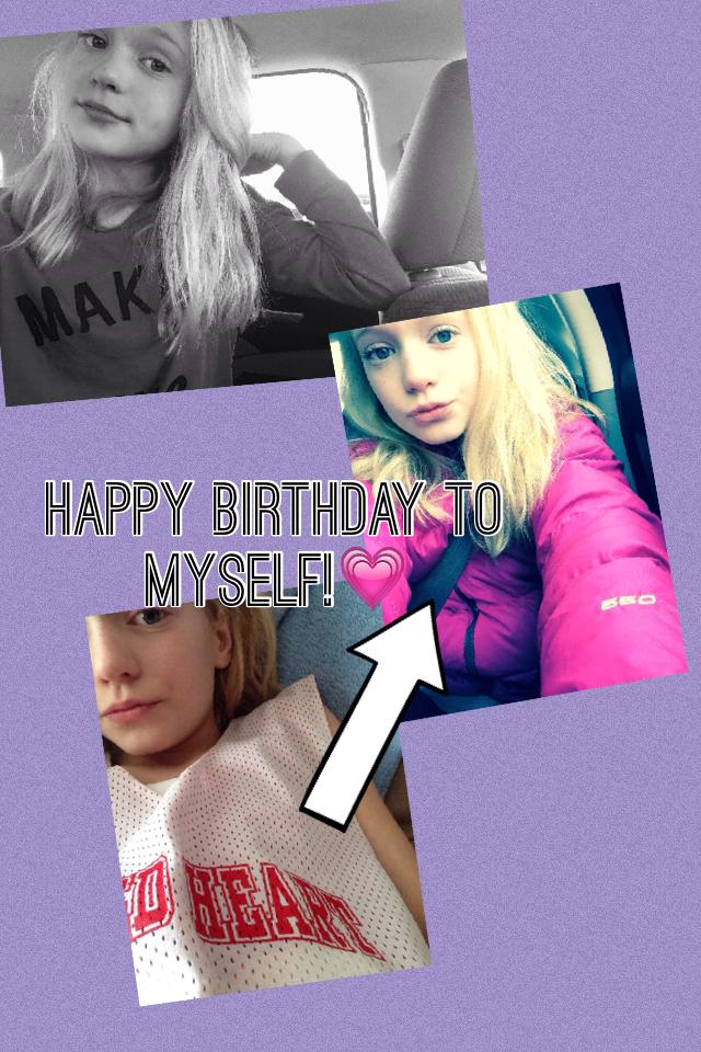 Happy Birthday to myself!💗 I've had great year when I was 10!! Now I'm 11. I love myself, Lol :)👌🏼