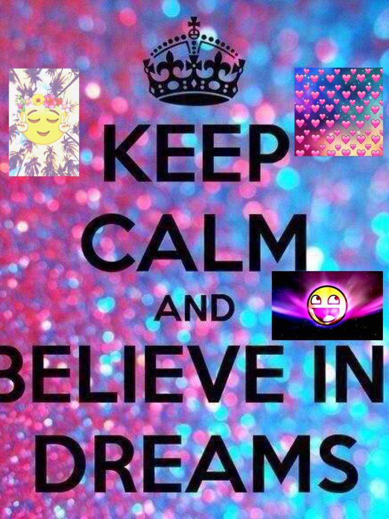 Keep calm and Believe In Dreams