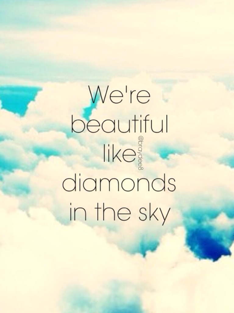We're beautiful like diamonds in the sky 