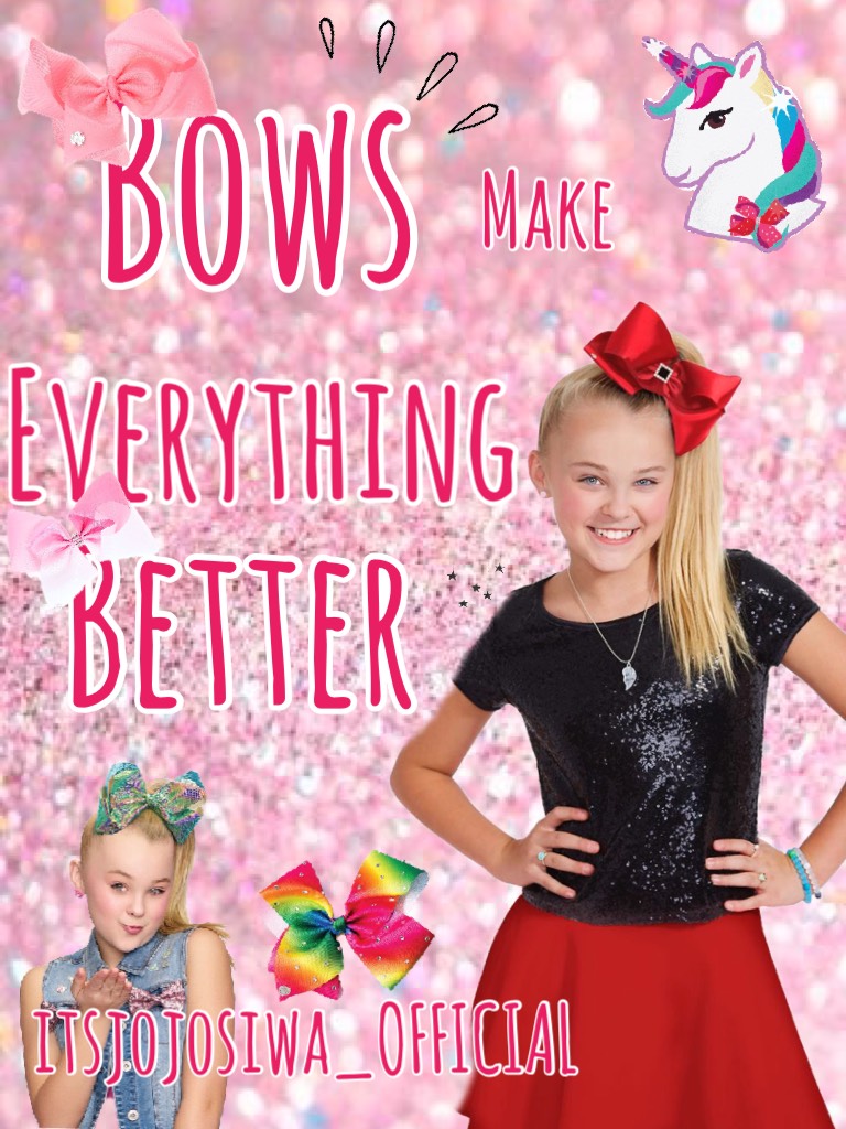 Like this collage because...
Bows make everything better🎀🎀
-JoJo🎀🎀