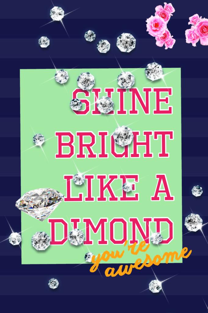 Shine bright like a dimond