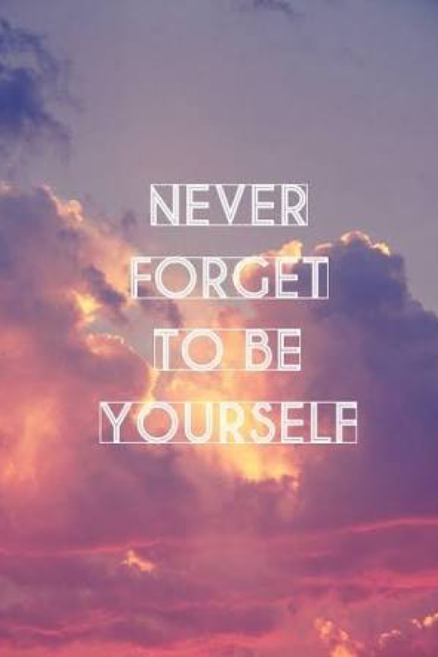 Be yourself!!