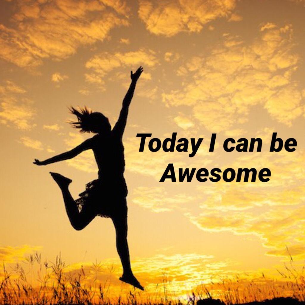 I can be  
Awesome 
