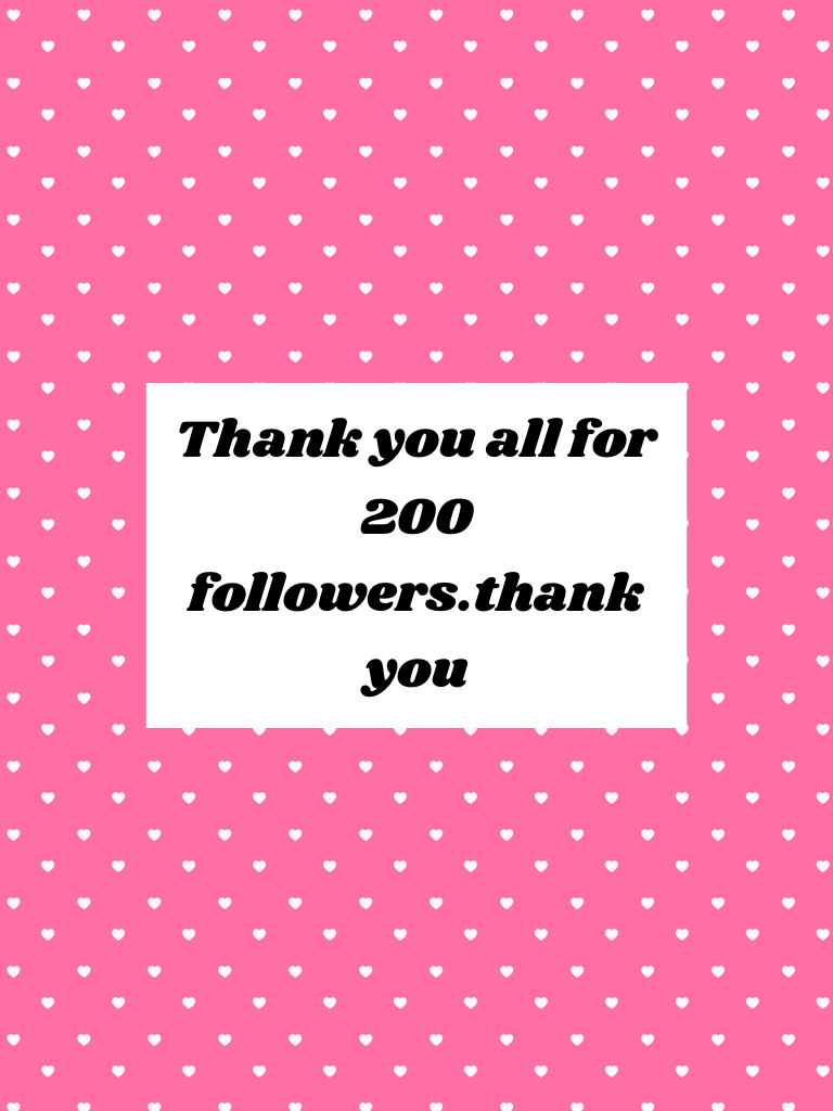 Thank you all for 200 followers.thank you